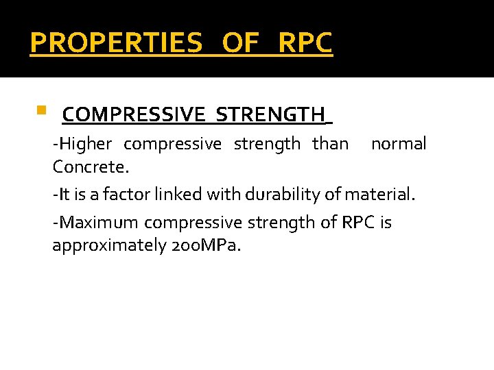 PROPERTIES OF RPC § COMPRESSIVE STRENGTH -Higher compressive strength than normal Concrete. -It is
