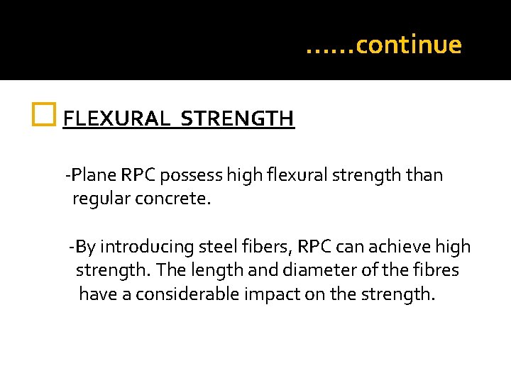 ……continue � FLEXURAL STRENGTH -Plane RPC possess high flexural strength than regular concrete. -By