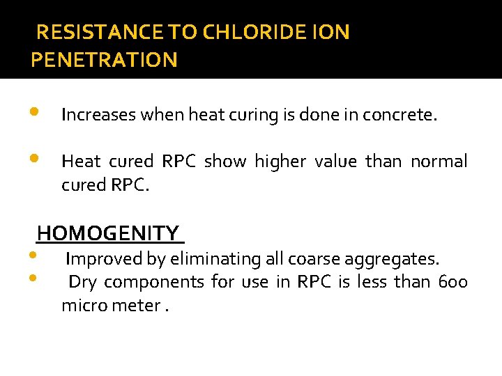 RESISTANCE TO CHLORIDE ION PENETRATION • Increases when heat curing is done in concrete.