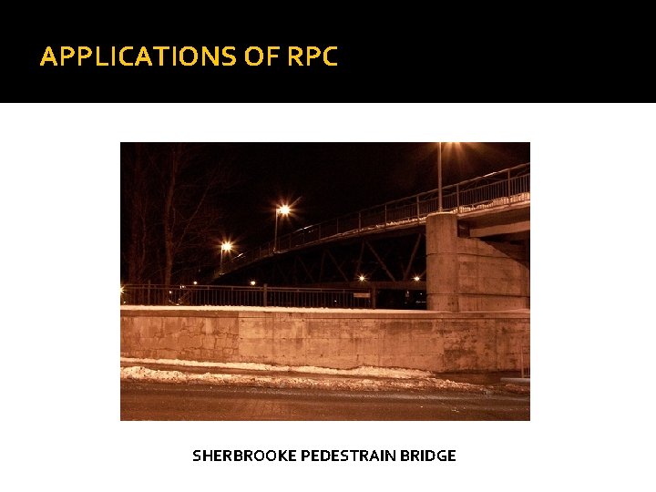 APPLICATIONS OF RPC SHERBROOKE PEDESTRAIN BRIDGE 