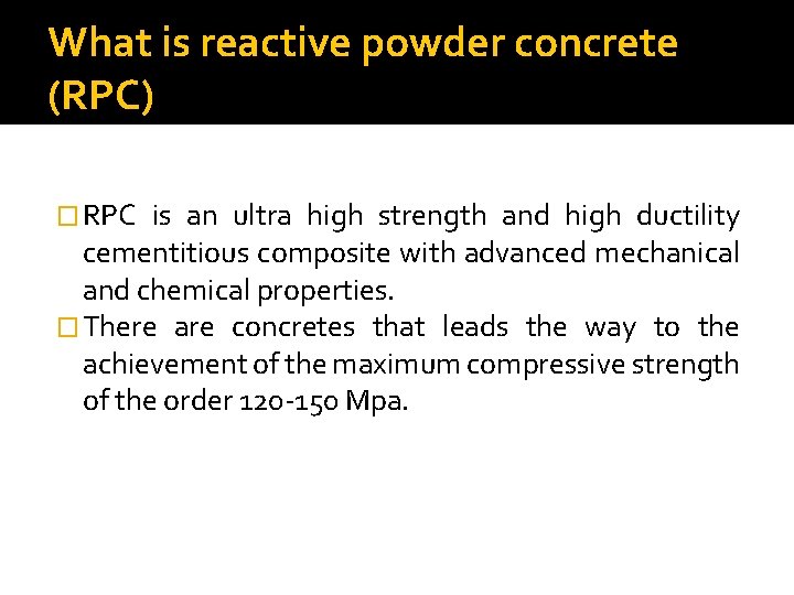 What is reactive powder concrete (RPC) � RPC is an ultra high strength and
