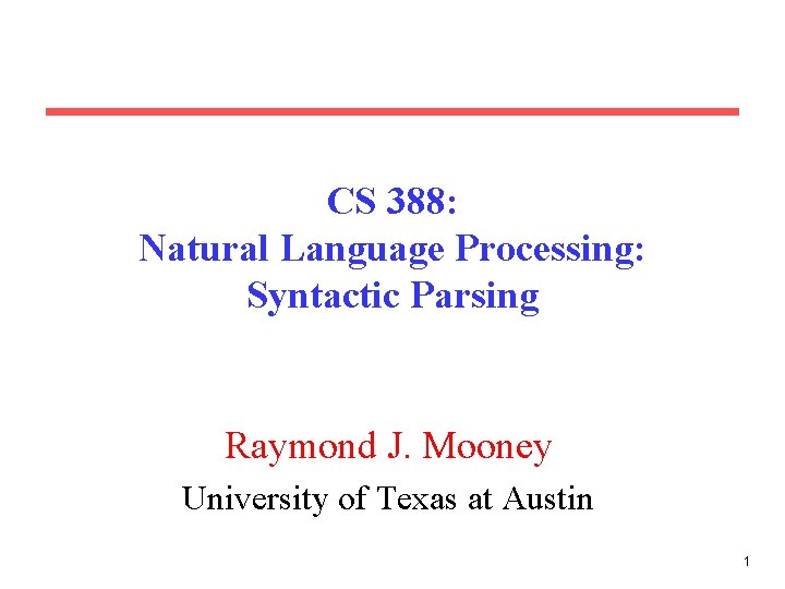 CS 388: Natural Language Processing: Syntactic Parsing Raymond J. Mooney University of Texas at