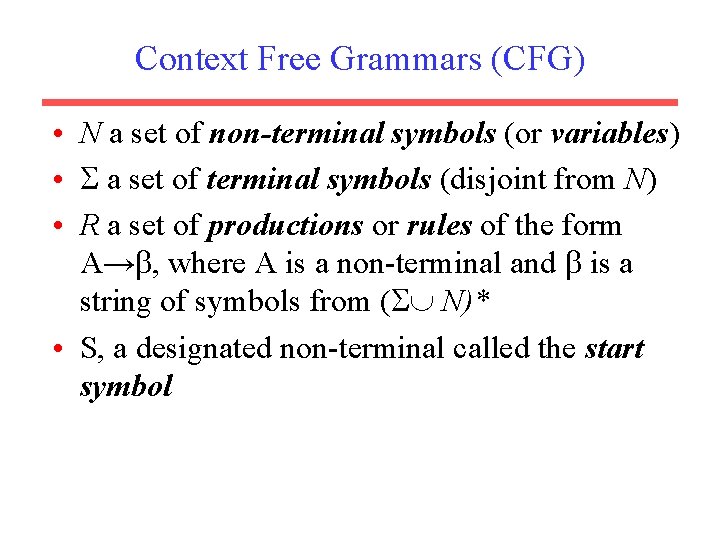 Context Free Grammars (CFG) • N a set of non-terminal symbols (or variables) •