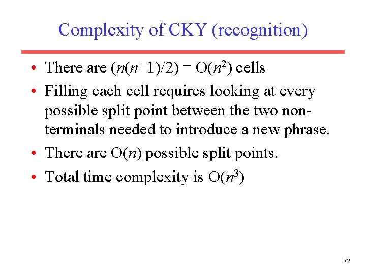 Complexity of CKY (recognition) • There are (n(n+1)/2) = O(n 2) cells • Filling