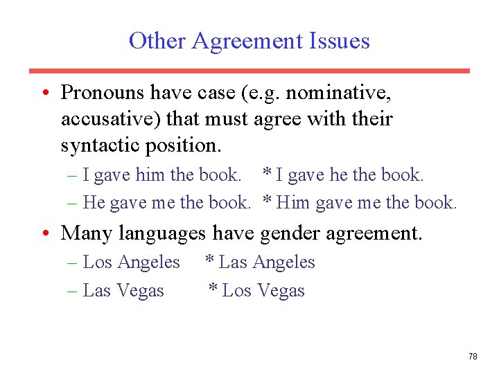 Other Agreement Issues • Pronouns have case (e. g. nominative, accusative) that must agree