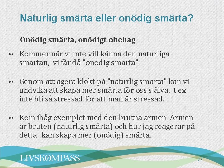 Naturlig smärta eller onödig smärta? Onödig smärta, onödigt obehag ➻ Kommer när vi inte