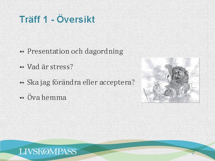 Träff 1 - Översikt ➻ Presentation och dagordning ➻ Vad är stress? ➻ Ska