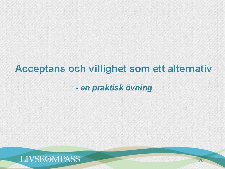 Acceptans och villighet som ett alternativ - en praktisk övning 20 