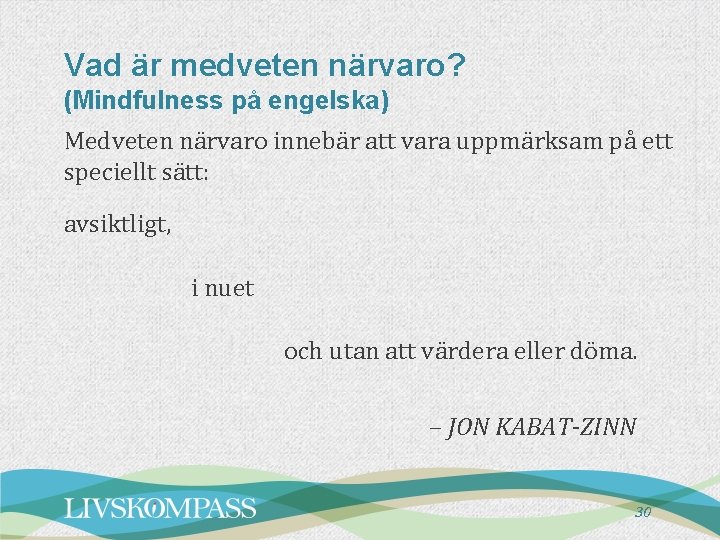 Vad är medveten närvaro? (Mindfulness på engelska) Medveten närvaro innebär att vara uppmärksam på