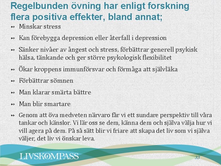 Regelbunden övning har enligt forskning flera positiva effekter, bland annat; ➻ Minskar stress ➻