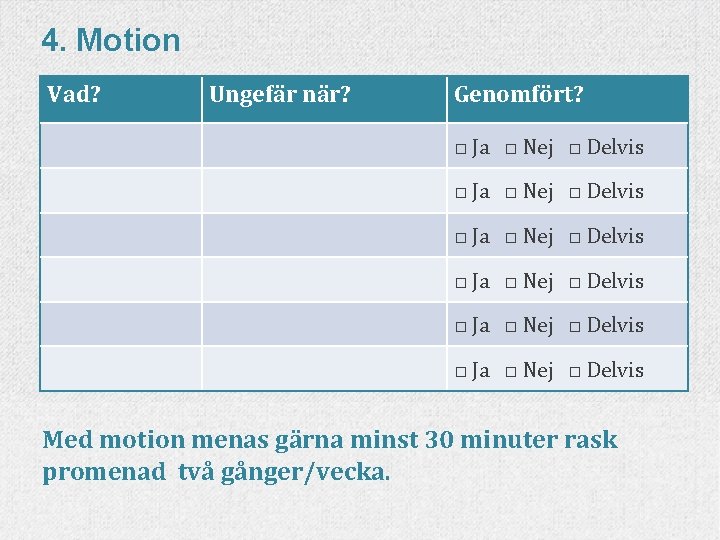 4. Motion Vad? Ungefär när? Genomfört? □ Ja □ Nej □ Delvis □ Ja