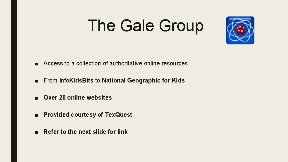 The Gale Group ■ Access to a collection of authoritative online resources ■ From