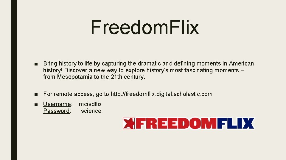 Freedom. Flix ■ Bring history to life by capturing the dramatic and defining moments