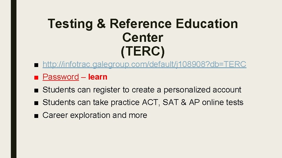 Testing & Reference Education Center (TERC) ■ http: //infotrac. galegroup. com/default/j 108908? db=TERC ■