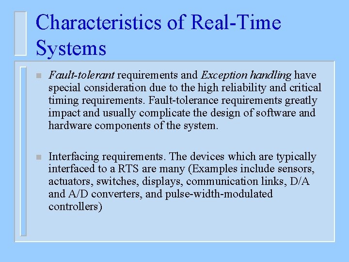 Characteristics of Real-Time Systems n Fault-tolerant requirements and Exception handling have special consideration due