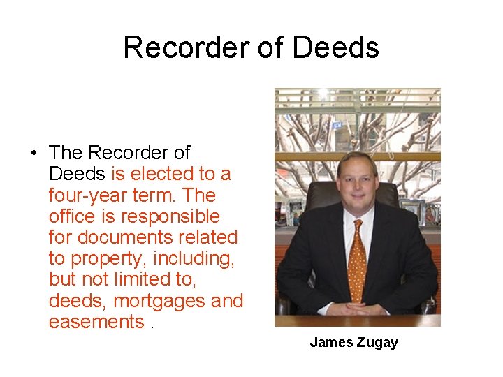 Recorder of Deeds • The Recorder of Deeds is elected to a four-year term.