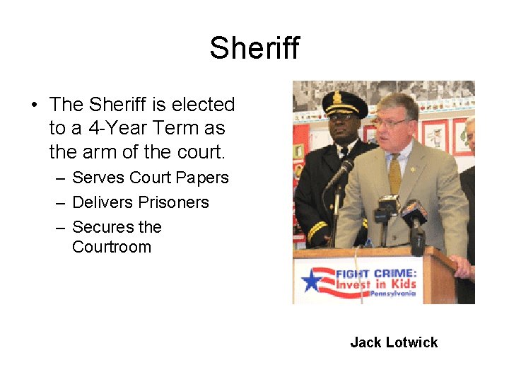 Sheriff • The Sheriff is elected to a 4 -Year Term as the arm