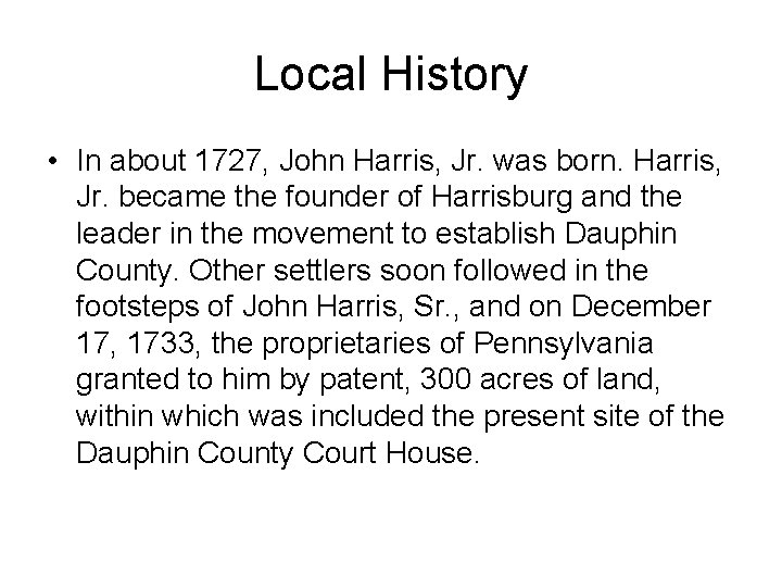Local History • In about 1727, John Harris, Jr. was born. Harris, Jr. became