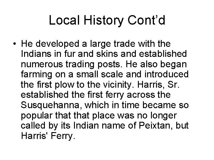 Local History Cont’d • He developed a large trade with the Indians in fur