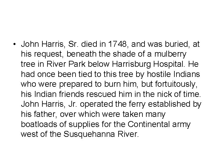  • John Harris, Sr. died in 1748, and was buried, at his request,