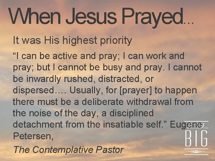 When Jesus Prayed. . . It was His highest priority “I can be active