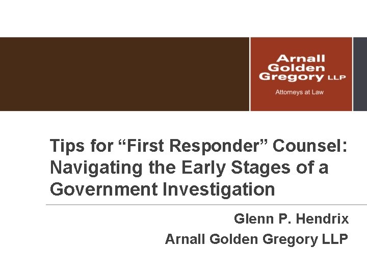 Tips for “First Responder” Counsel: Navigating the Early Stages of a Government Investigation Glenn
