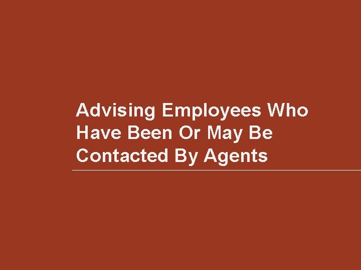 Advising Employees Who Have Been Or May Be Contacted By Agents 