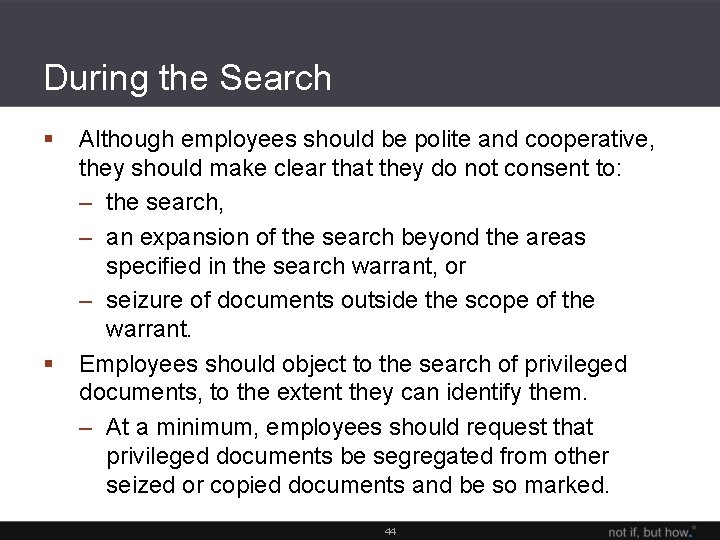 During the Search § § Although employees should be polite and cooperative, they should