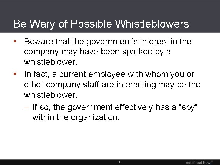 Be Wary of Possible Whistleblowers § Beware that the government’s interest in the company
