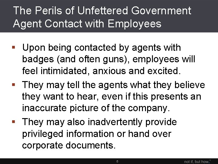 The Perils of Unfettered Government Agent Contact with Employees § Upon being contacted by