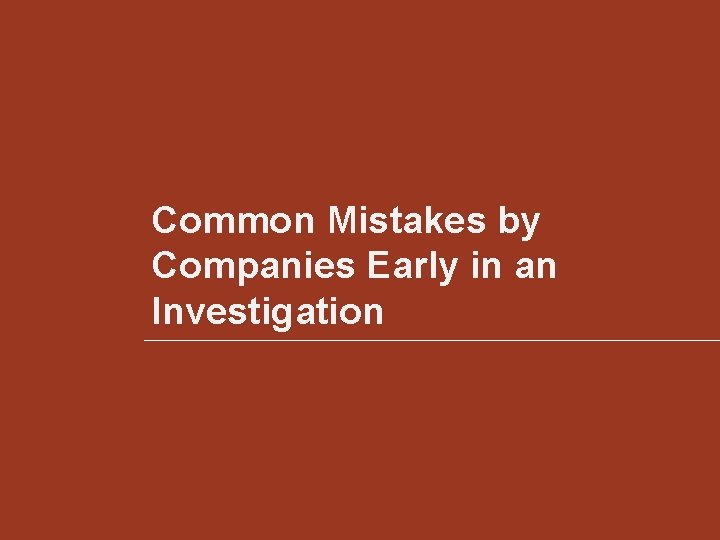Common Mistakes by Companies Early in an Investigation 