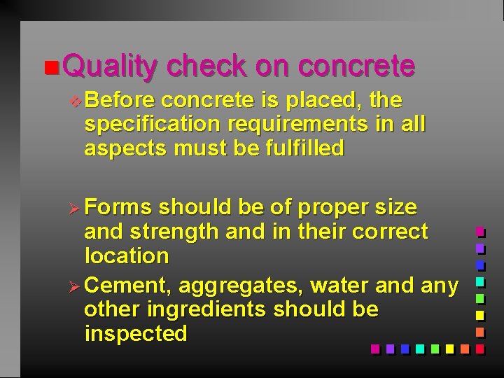 n Quality check on concrete v. Before concrete is placed, the specification requirements in