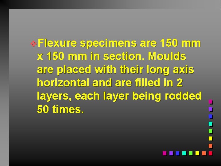 v. Flexure specimens are 150 mm x 150 mm in section. Moulds are placed