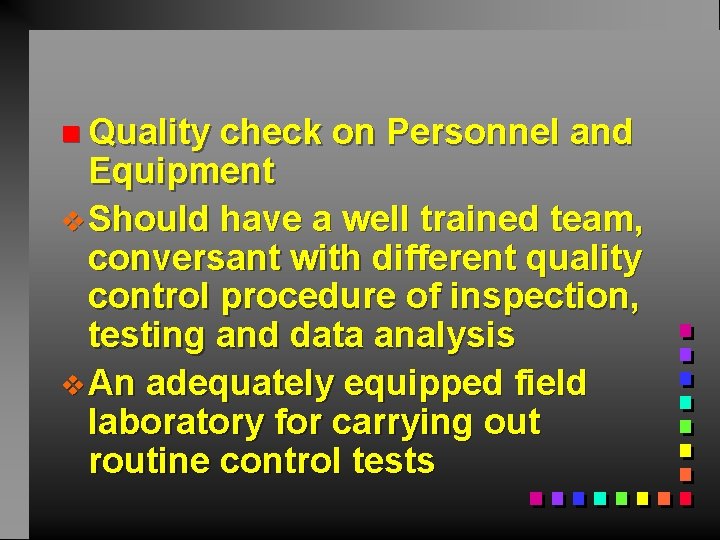 n Quality check on Personnel and Equipment v Should have a well trained team,