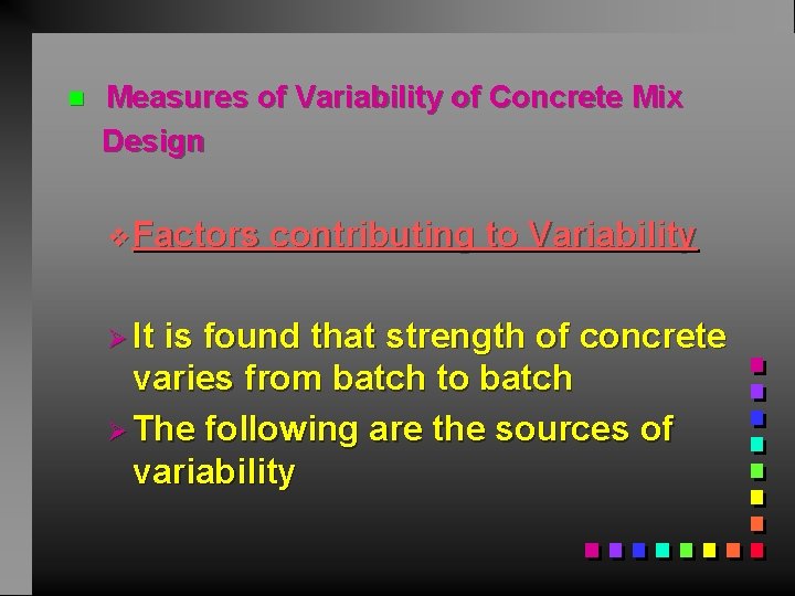 n Measures of Variability of Concrete Mix Design v. Factors Ø It contributing to