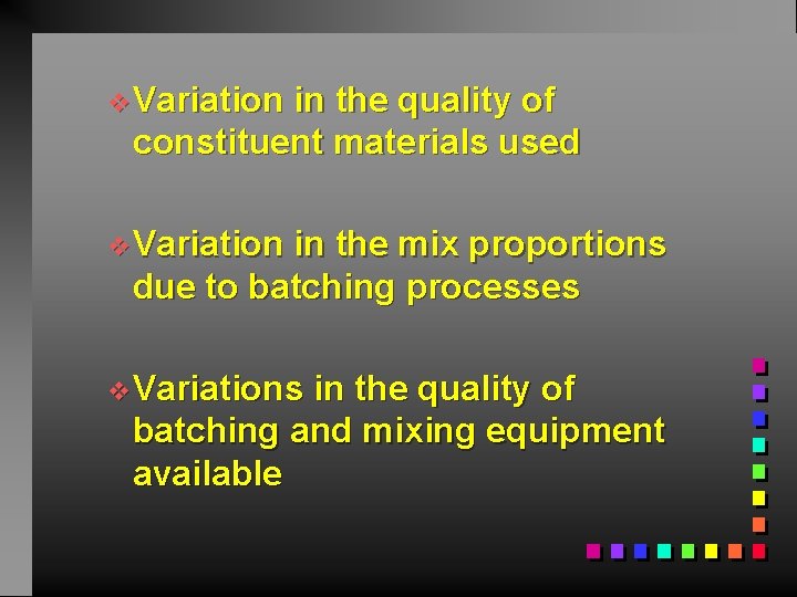 v. Variation in the quality of constituent materials used v. Variation in the mix