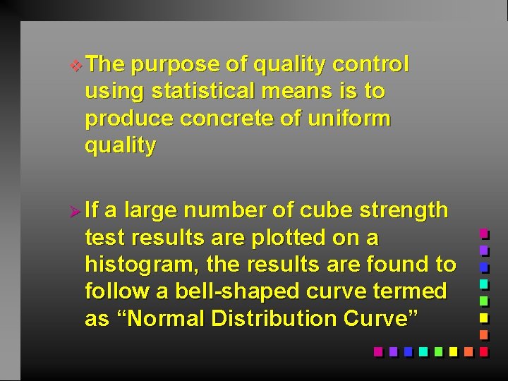 v. The purpose of quality control using statistical means is to produce concrete of