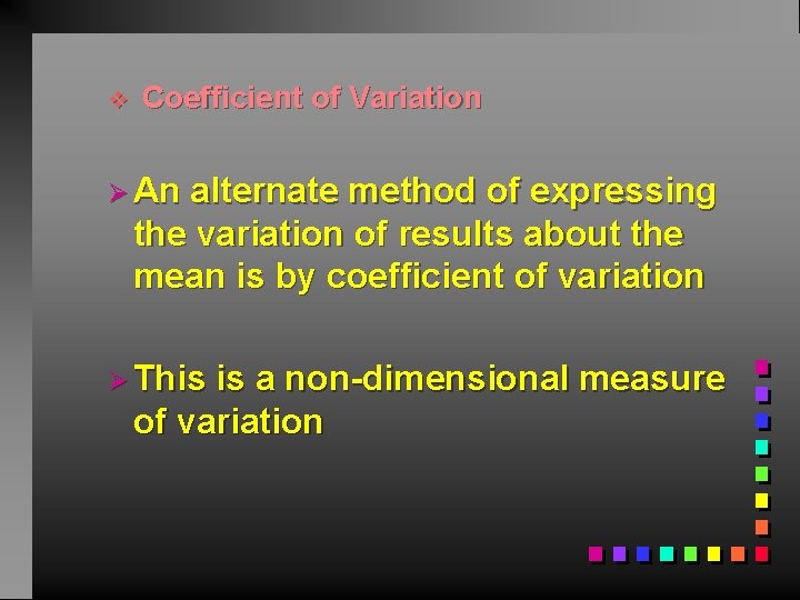 v Coefficient of Variation Ø An alternate method of expressing the variation of results