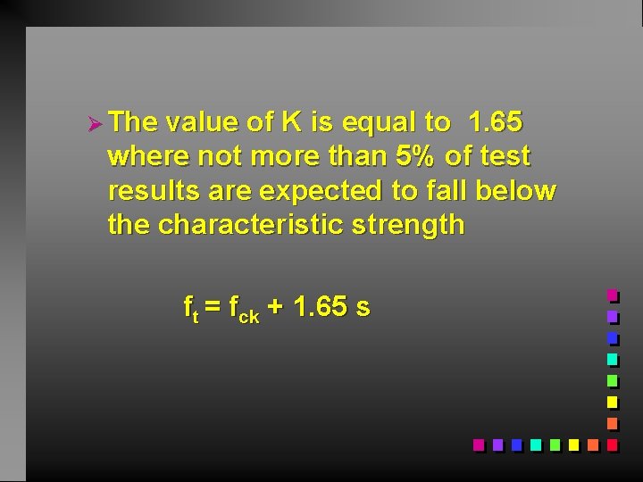 Ø The value of K is equal to 1. 65 where not more than
