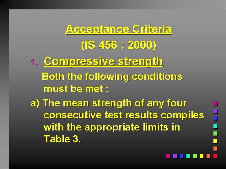 1. Acceptance Criteria (IS 456 : 2000) Compressive strength Both the following conditions must