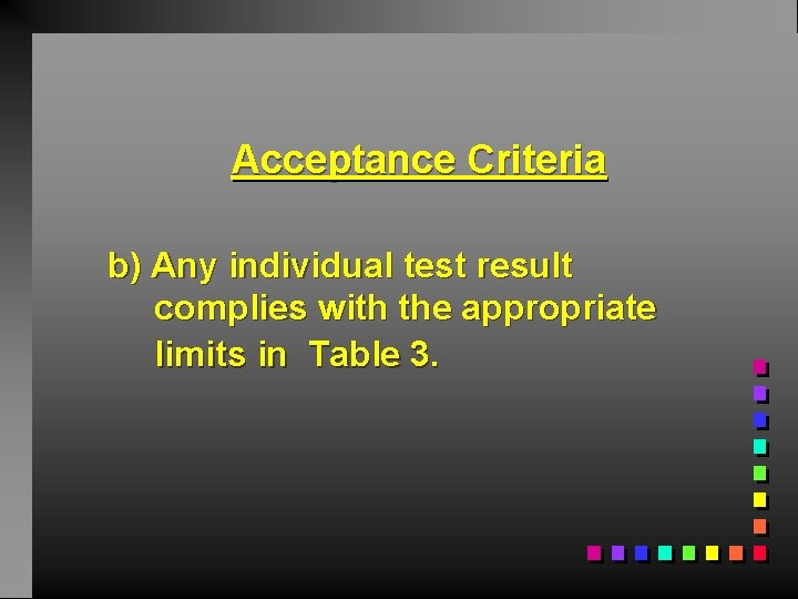Acceptance Criteria b) Any individual test result complies with the appropriate limits in Table