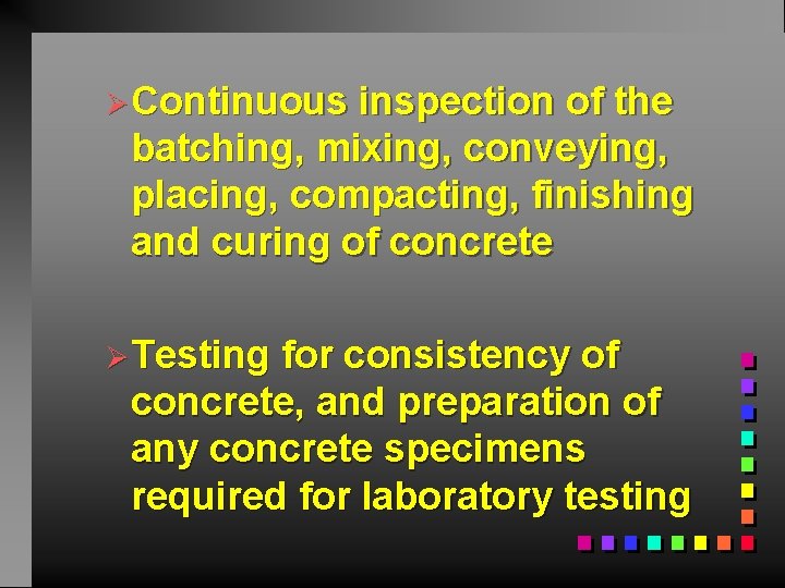 ØContinuous inspection of the batching, mixing, conveying, placing, compacting, finishing and curing of concrete