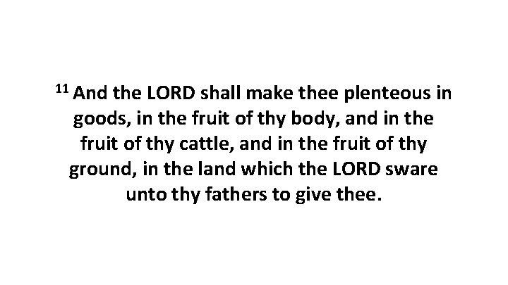 11 And the LORD shall make thee plenteous in goods, in the fruit of