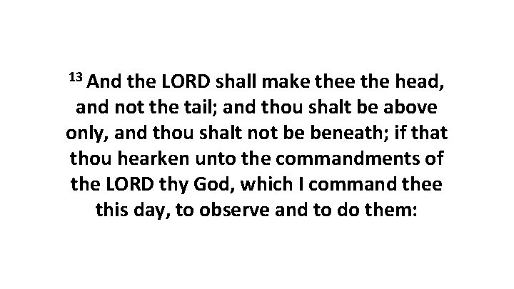 13 And the LORD shall make the head, and not the tail; and thou