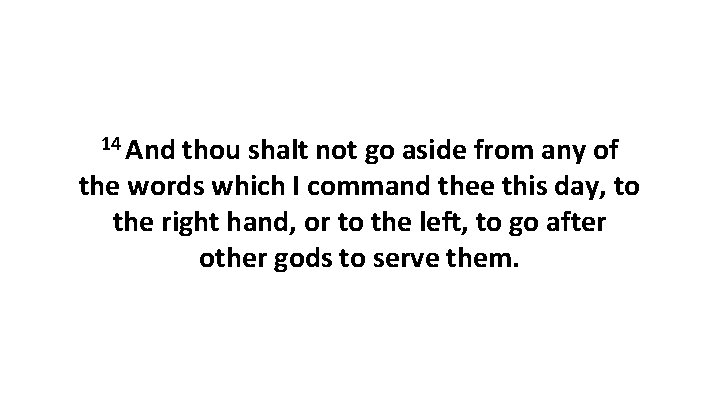 14 And thou shalt not go aside from any of the words which I