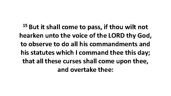 15 But it shall come to pass, if thou wilt not hearken unto the