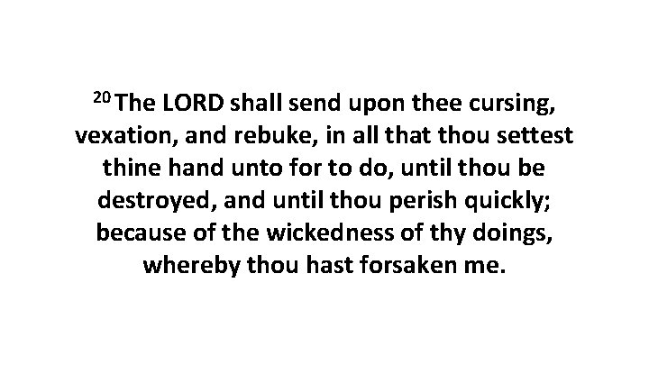 20 The LORD shall send upon thee cursing, vexation, and rebuke, in all that