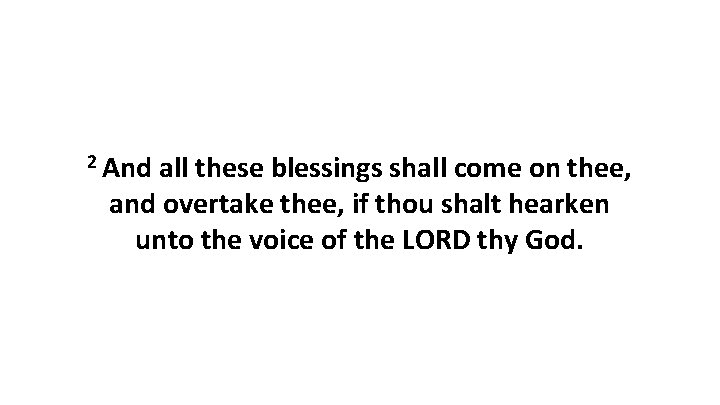 2 And all these blessings shall come on thee, and overtake thee, if thou