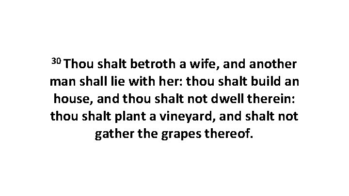 30 Thou shalt betroth a wife, and another man shall lie with her: thou
