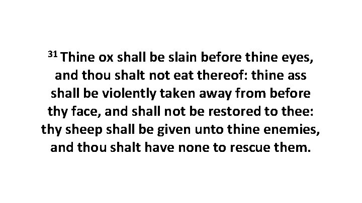 31 Thine ox shall be slain before thine eyes, and thou shalt not eat